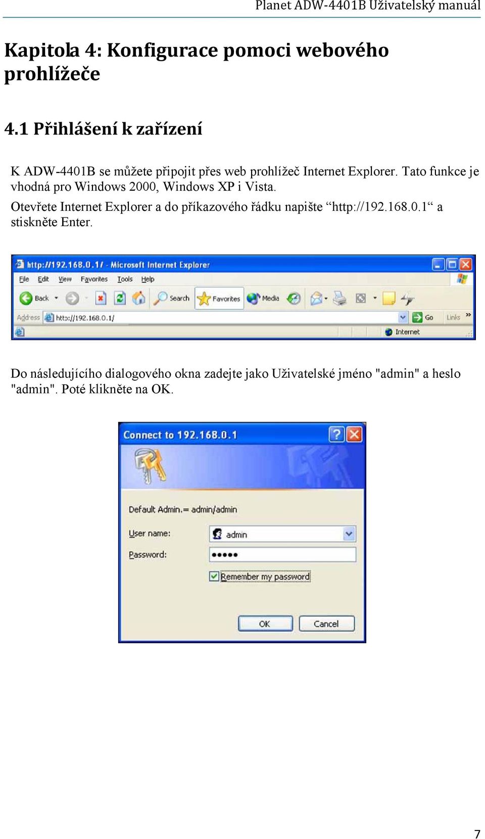 Tato funkce je vhodná pro Windows 2000, Windows XP i Vista.