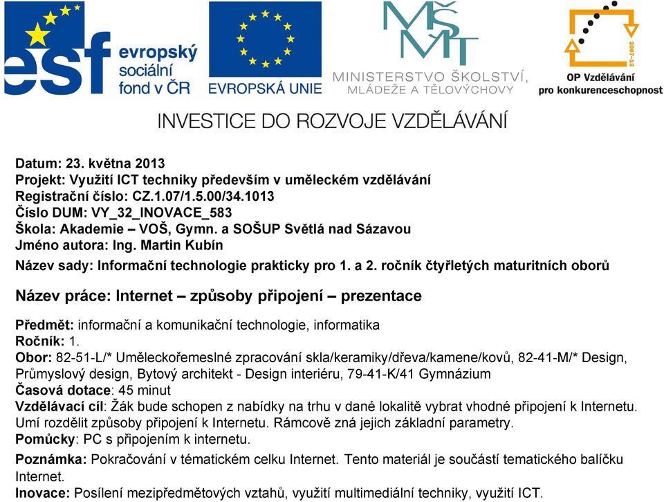 ročník čtyřletých maturitních oborů Název práce: Internet způsoby př prezentace Předmět: informační a komunikační technologie, informatika Ročník: 1.