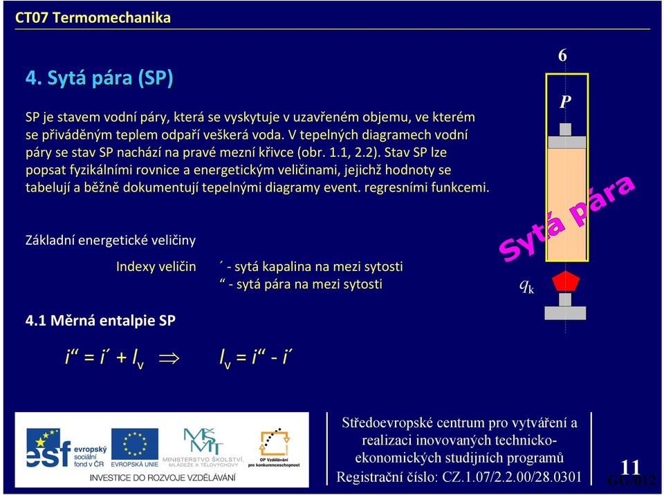 Stav SP lze osat fyzikálními rovnice a energetickým veličinami, jejichž hodnoty se tabelují a běžně dokumentují teelnými diagramy