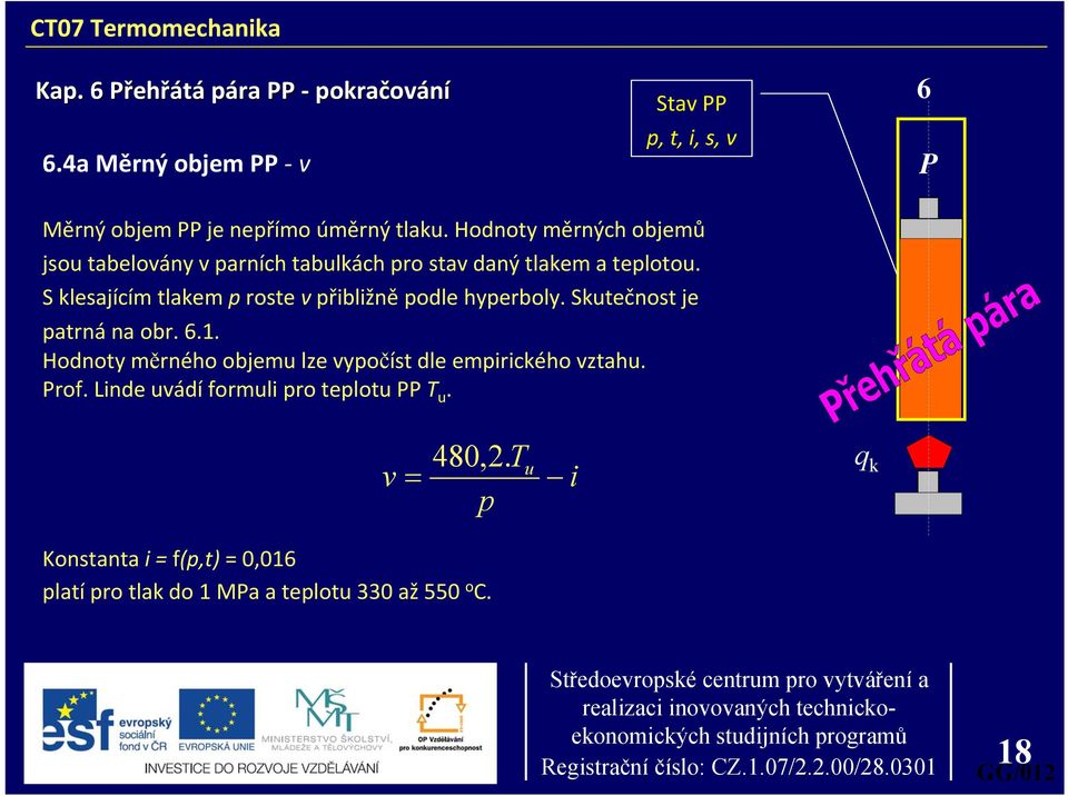 S klesajícím tlakem roste v řibližně odle hyerboly. Skutečnost je atrná na obr. 6.1.