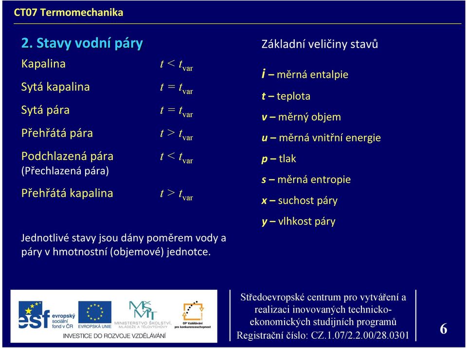 jsou dány oměrem vody a áry v hmotnostní (objemové) jednotce.