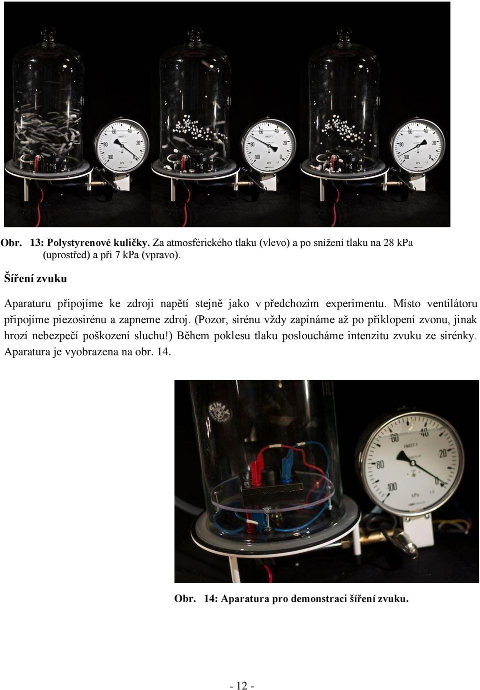 Místo ventilátoru připojíme piezosirénu a zapneme zdroj.