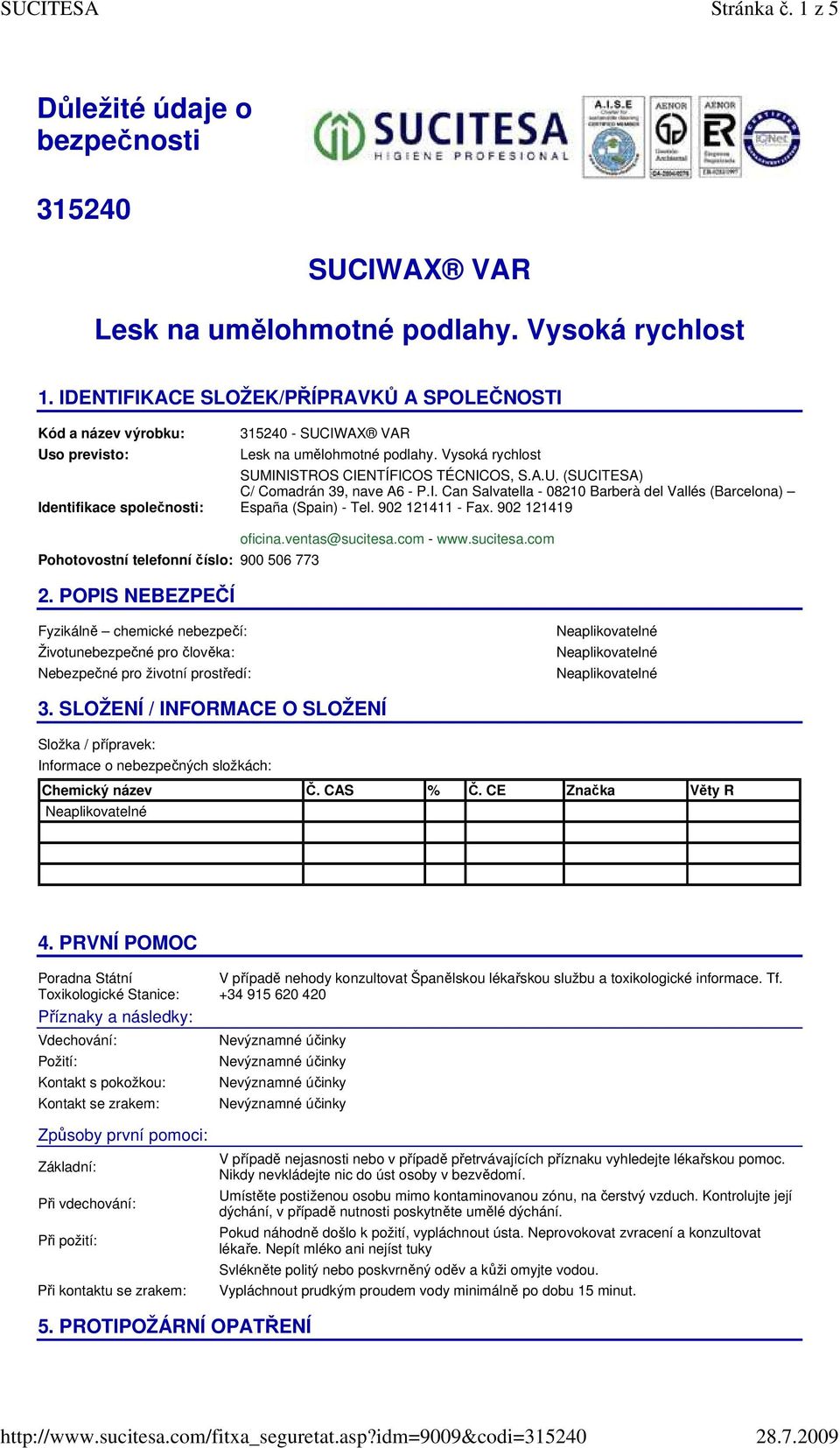 Vysoká rychlost SUMINISTROS CIENTÍFICOS TÉCNICOS, S.A.U. (SUCITESA) C/ Comadrán 39, nave A6 - P.I. Can Salvatella - 08210 Barberà del Vallés (Barcelona) España (Spain) - Tel. 902 121411 - Fax.