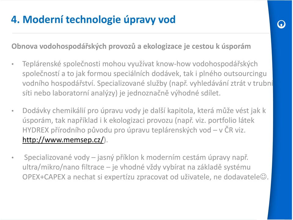 Dodávky chemikálií pro úpravu vody je další kapitola, která může vést jak k úsporám, tak například i k ekologizaci provozu (např. viz.