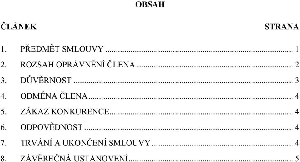 ODMĚNA ČLENA... 4 5. ZÁKAZ KONKURENCE... 4 6.