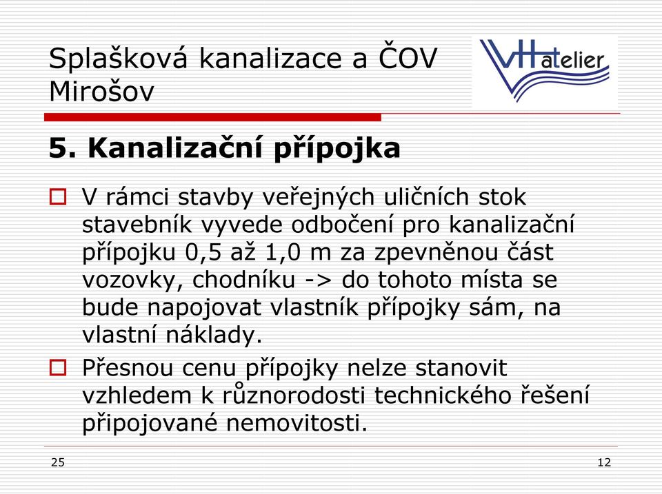 místa se bude napojovat vlastník přípojky sám, na vlastní náklady.