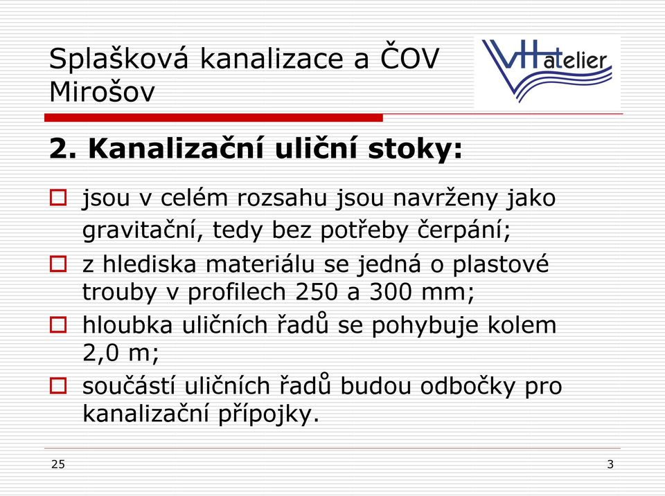 plastové trouby v profilech 250 a 300 mm; hloubka uličních řadů se