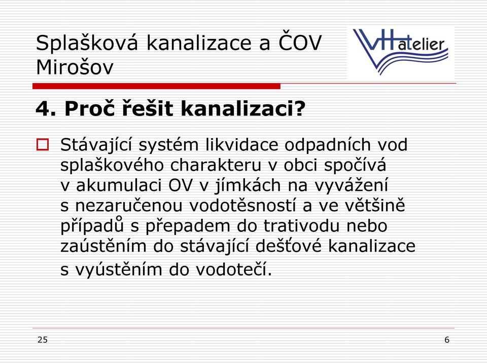 spočívá v akumulaci OV v jímkách na vyvážení s nezaručenou vodotěsností