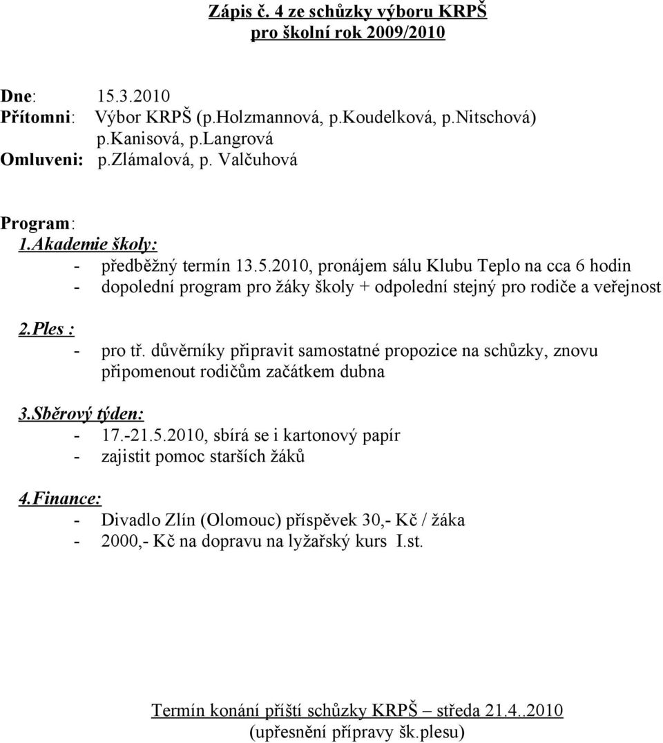 důvěrníky připravit samostatné propozice na schůzky, znovu připomenout rodičům začátkem dubna 3.Sběrový týden: - 17.-21.5.