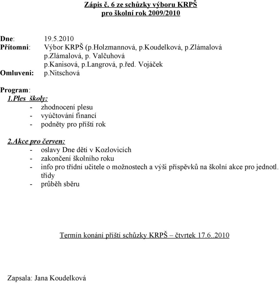 Ples školy: - zhodnocení plesu - vyúčtování financí - podněty pro příští rok 2.