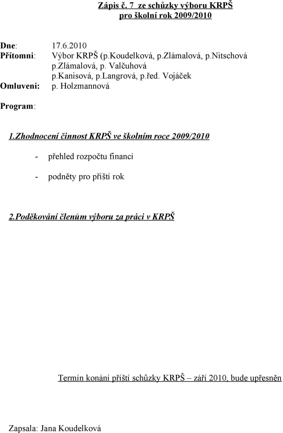 Zhodnocení činnost KRPŠ ve školním roce 2009/2010 - přehled rozpočtu financí - podněty pro příští rok 2.