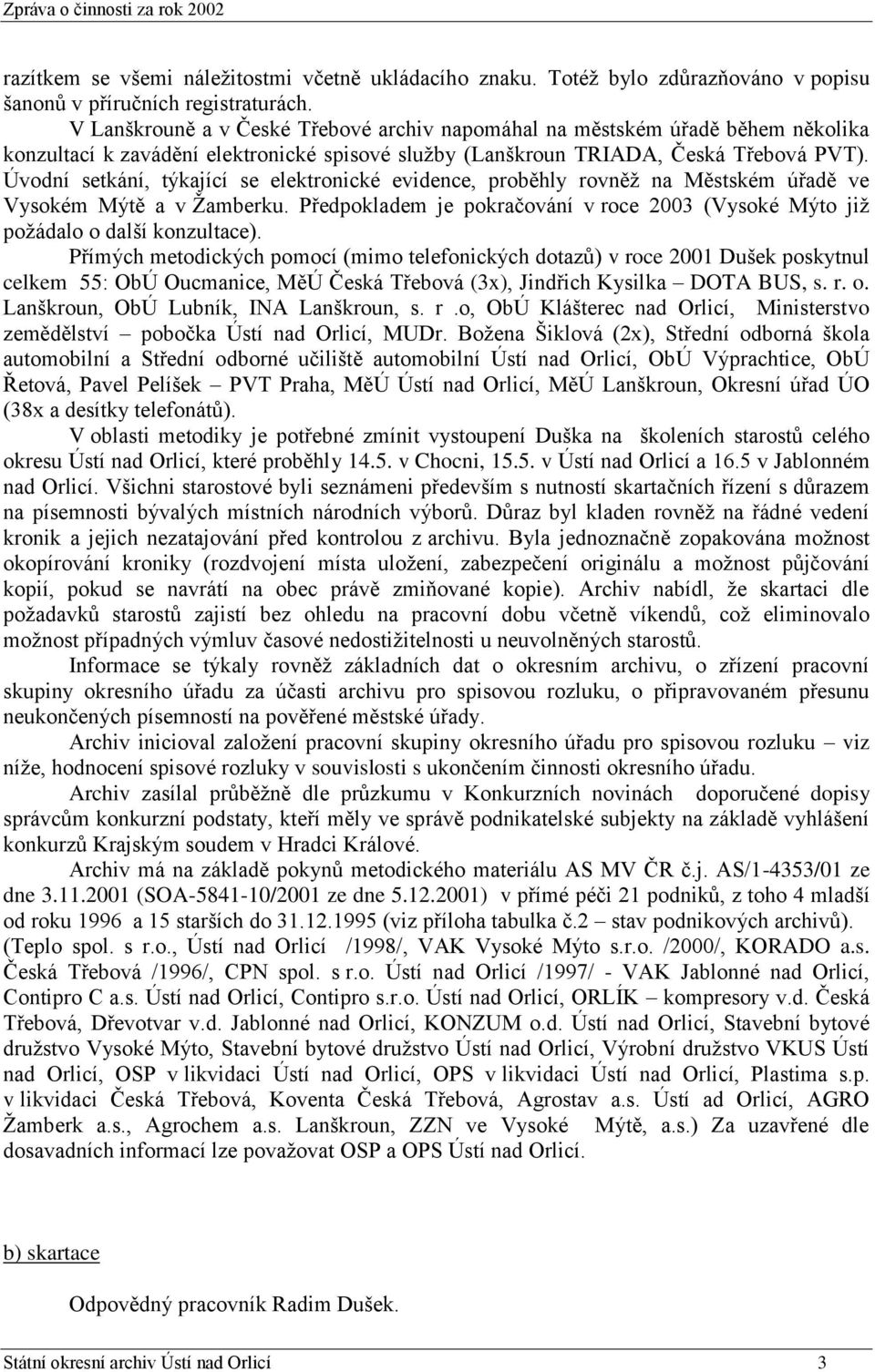 Úvodní setkání, týkající se elektronické evidence, proběhly rovněţ na Městském úřadě ve Vysokém Mýtě a v Ţamberku.