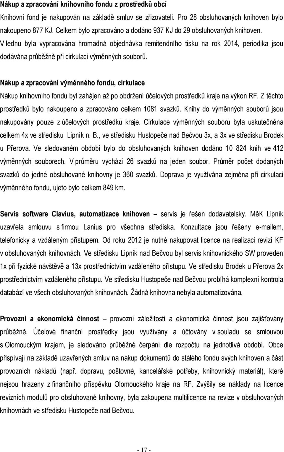 V lednu byla vypracována hromadná objednávka remitendního tisku na rok 2014, periodika jsou dodávána průběžně při cirkulaci výměnných souborů.