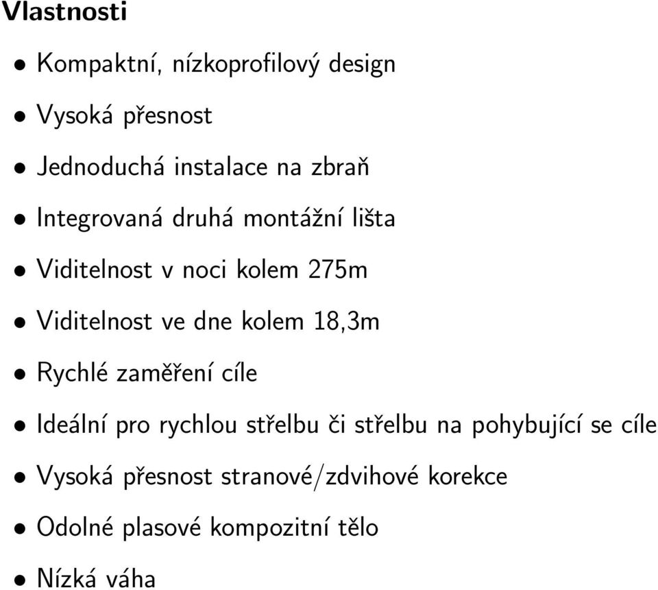 kolem 18,3m Rychlé zaměření cíle Ideální pro rychlou střelbu či střelbu na pohybující