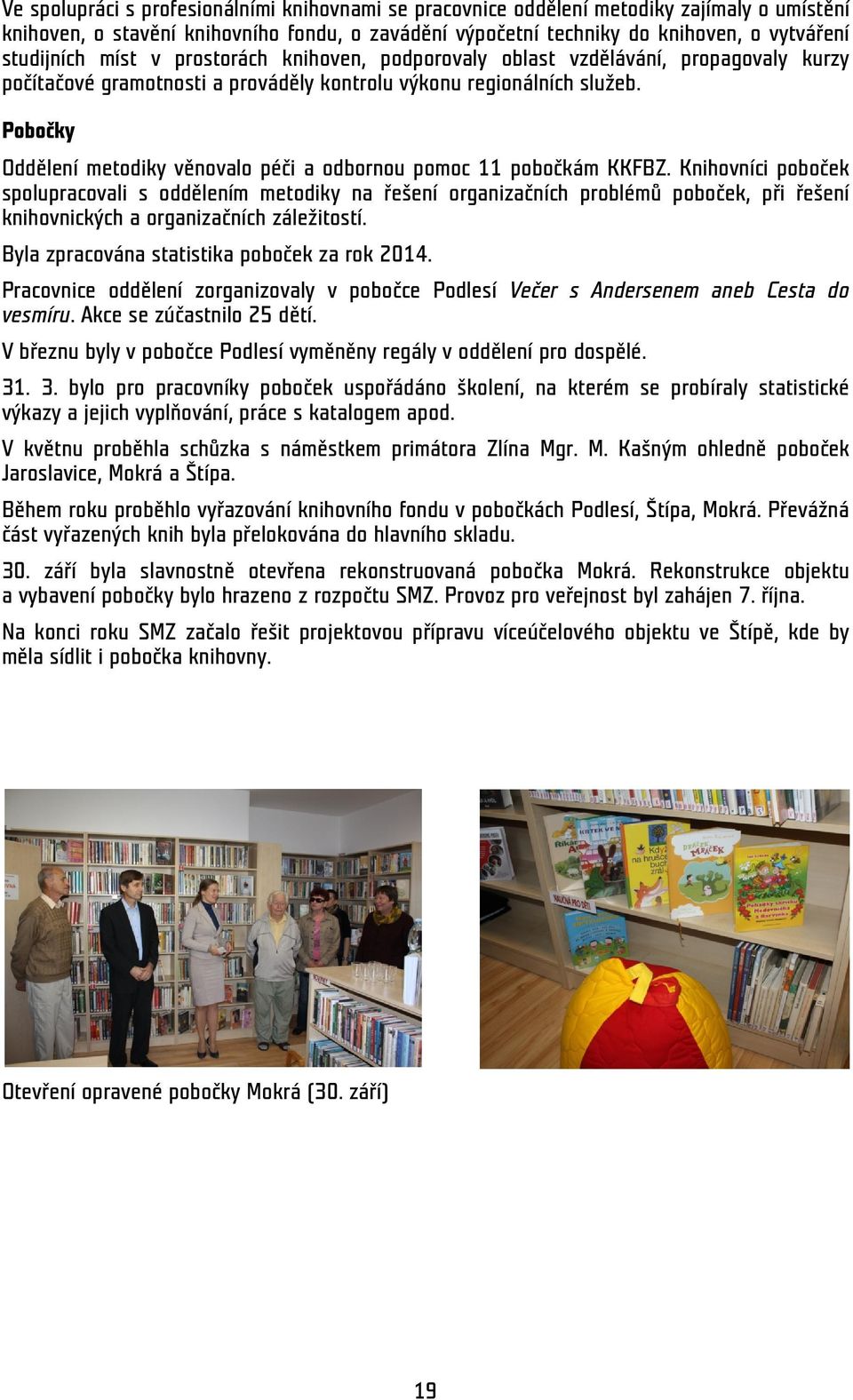 Pobočky Oddělení metodiky věnovalo péči a odbornou pomoc 11 pobočkám KKFBZ.