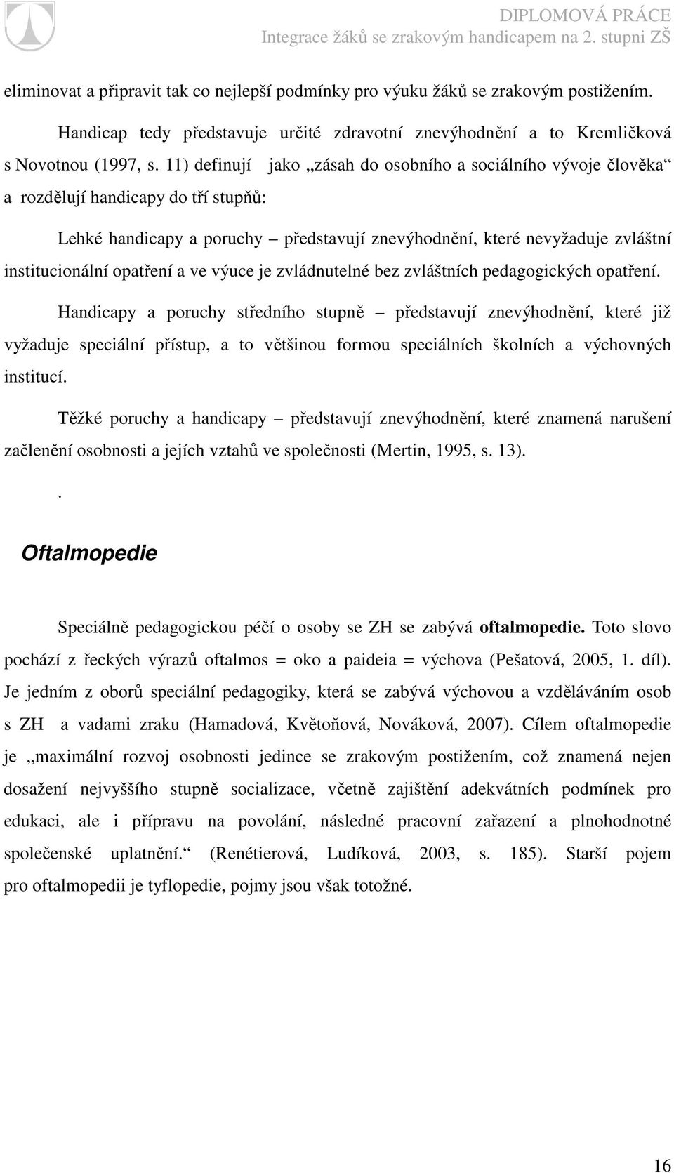 opatření a ve výuce je zvládnutelné bez zvláštních pedagogických opatření.