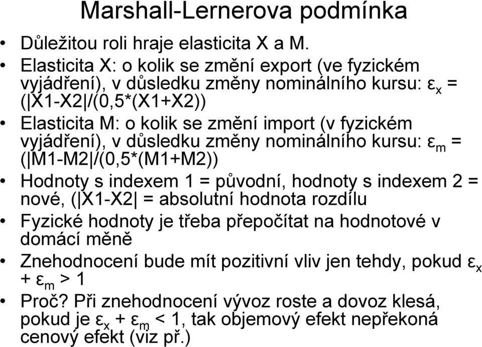 fyzickém vyjádření), v důsledku změny nominálního kursu: ε m = ( M1-M2 /(0,5*(M1+M2)) Hodnoty s indexem 1 = původní, hodnoty s indexem 2 = nové, ( X1-X2 = absolutní