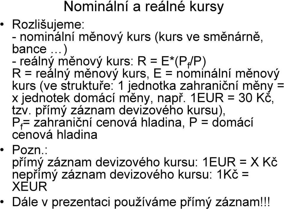 např. 1EUR = 30 Kč, tzv. přímý záznam devizového kursu), P f = zahraniční cenová hladina, P = domácí cenová hladina Pozn.