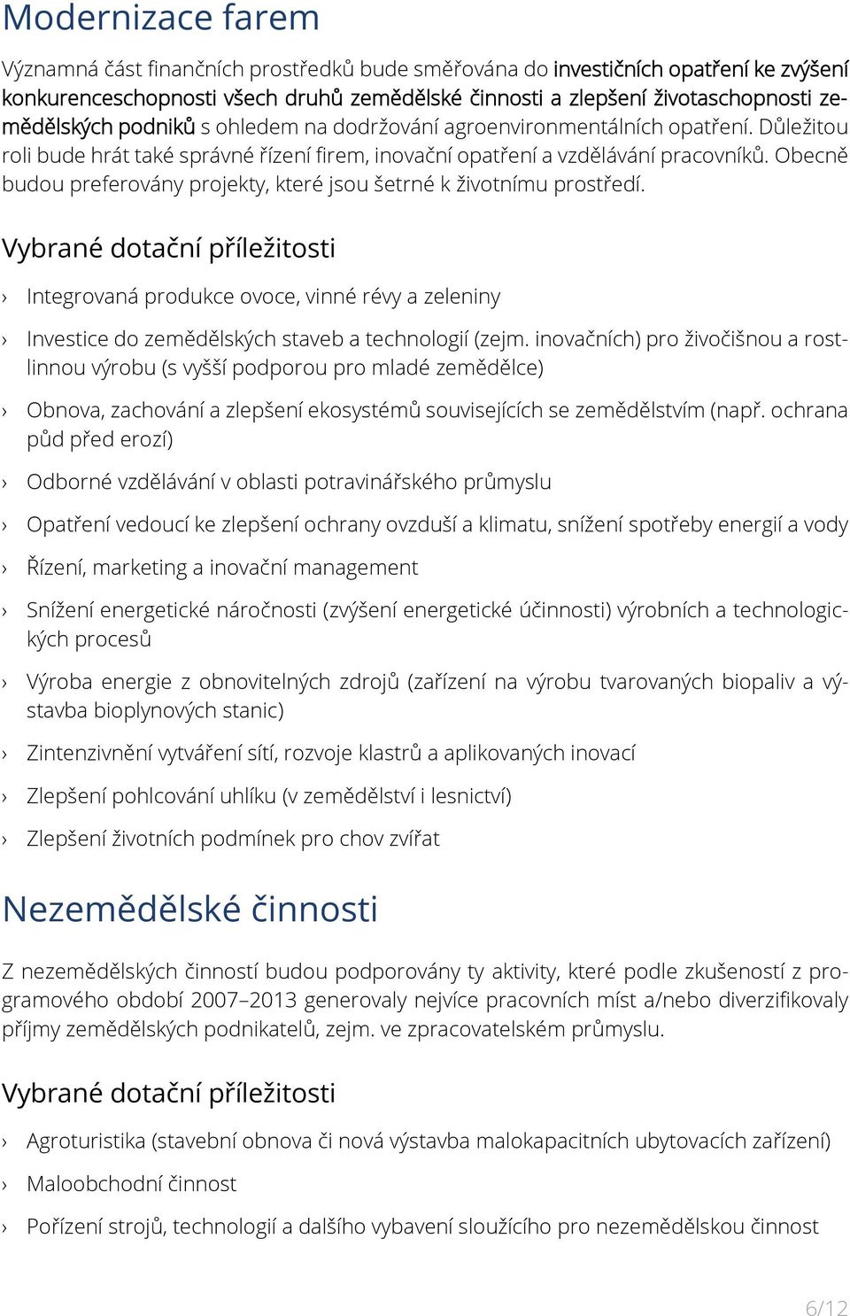 Obecně budou preferovány projekty, které jsou šetrné k životnímu prostředí.