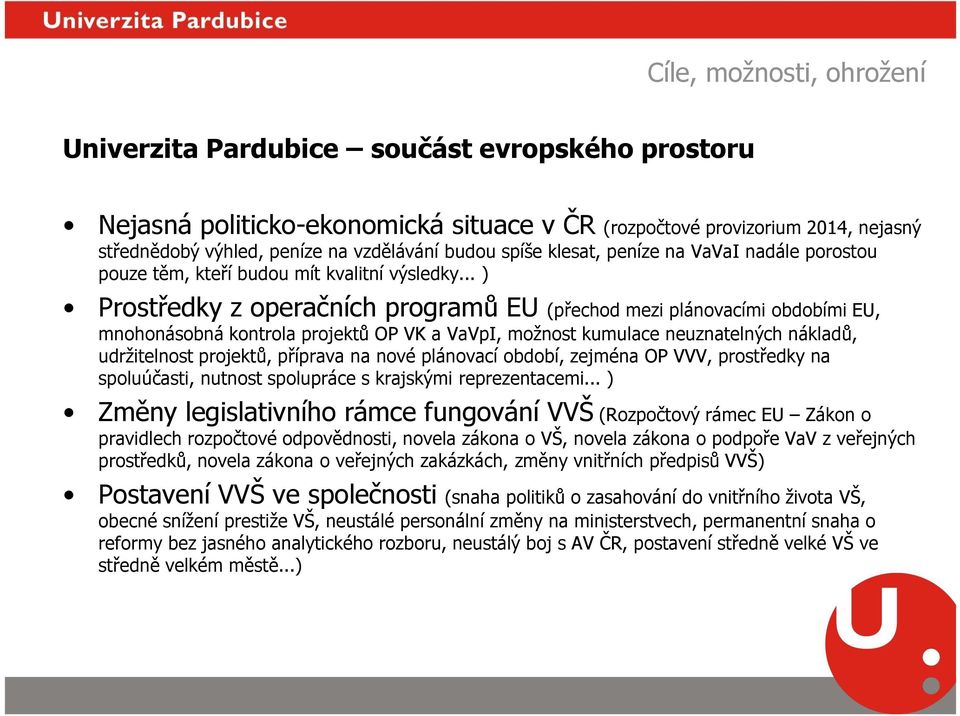 .. ) Prostředky z operačních programů EU (přechod mezi plánovacími obdobími EU, mnohonásobná kontrola projektů OP VK a VaVpI, možnost kumulace neuznatelných nákladů, udržitelnost projektů, příprava