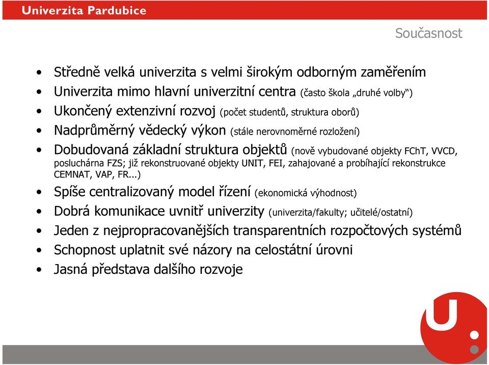 rekonstruované objekty UNIT, FEI, zahajované a probíhající rekonstrukce CEMNAT, VAP, FR.