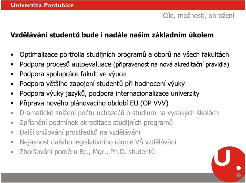 podpora internacionalizace univerzity Příprava nového plánovacího období EU (OP VVV) Dramatické snížení počtu uchazečů o studium na vysokých školách Zpřísnění podmínek