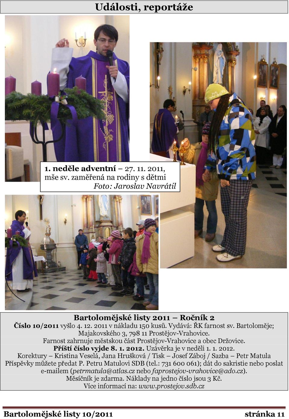 1. 2012. Uzávěrka je v neděli 1. 1. 2012. Korektury Kristina Veselá, Jana Hrušková / Tisk Josef Záboj / Sazba Petr Matula Příspěvky můţete předat P. Petru Matulovi SDB (tel.