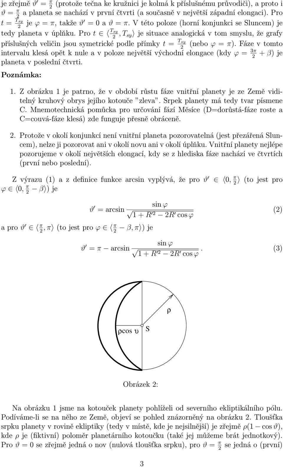 fázevtomto intervaluklesáopětknuleavpolozenejvětšívýchodníelongace(kdy = 3π+ β)je planeta v poslední čtvrti. Poznámka: 1.