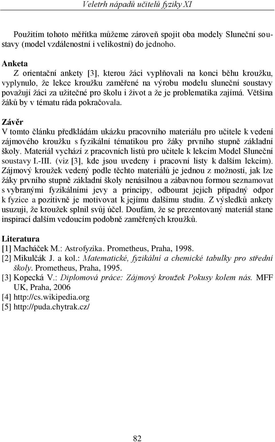 je problematika zajímá. Většina žáků by v tématu ráda pokračovala.