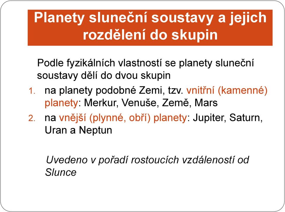 vnitřní (kamenné) planety: Merkur, Venuše, Země, Mars 2.