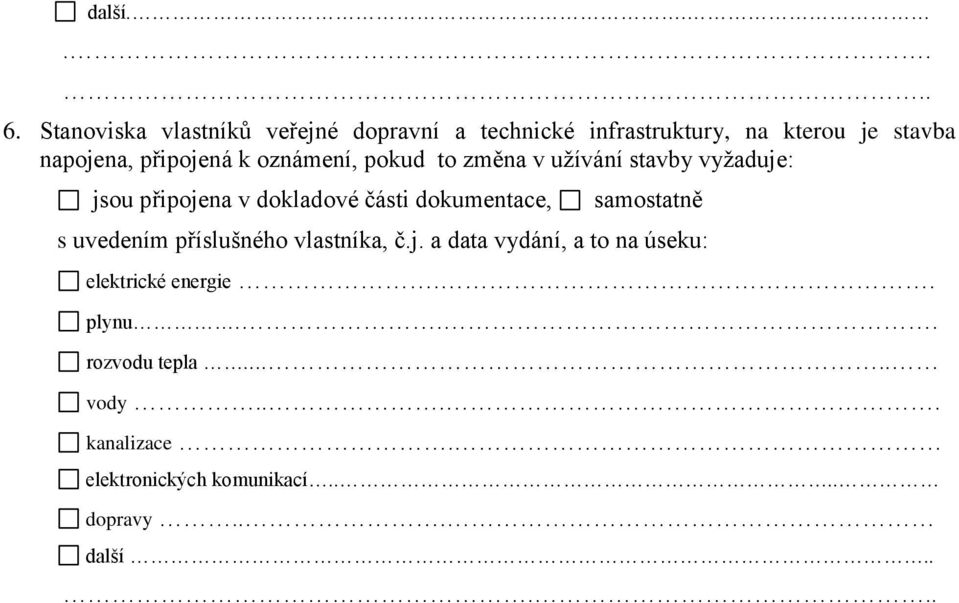 připojená k oznámení, pokud to změna v užívání stavby vyžaduje: jsou připojena v dokladové části