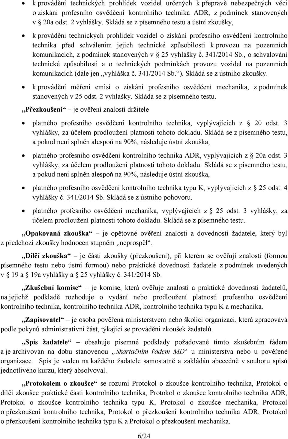pozemních komunikacích, z podmínek stanovených v 25 vyhlášky č. 341/2014 Sb.
