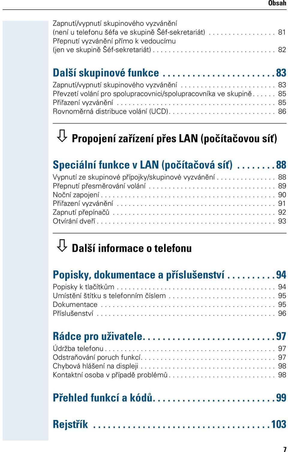 ..... 85 Přiřazení vyzvánění........................................ 85 Rovnoměrná distribuce volání (UCD)........................... 86 Propojení zařízení přes LAN (počítačovou síť) Speciální funkce v LAN (počítačová síť).