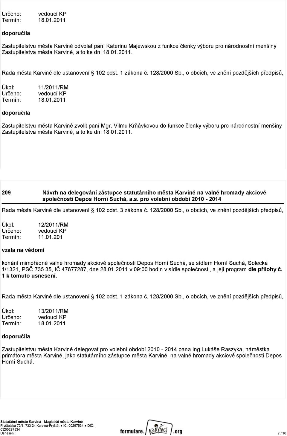 1 zákona č. 128/2000 Sb., o obcích, ve znění pozdějších předpisů, Úkol: 11/2011/RM 2011 doporučila Zastupitelstvu města Karviné zvolit paní Mgr.