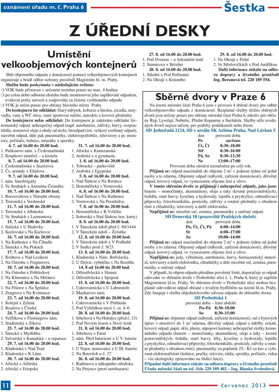 Služba bude poskytnuta v následujícím režimu: VOK bude přistaven v určeném termínu pouze na max.