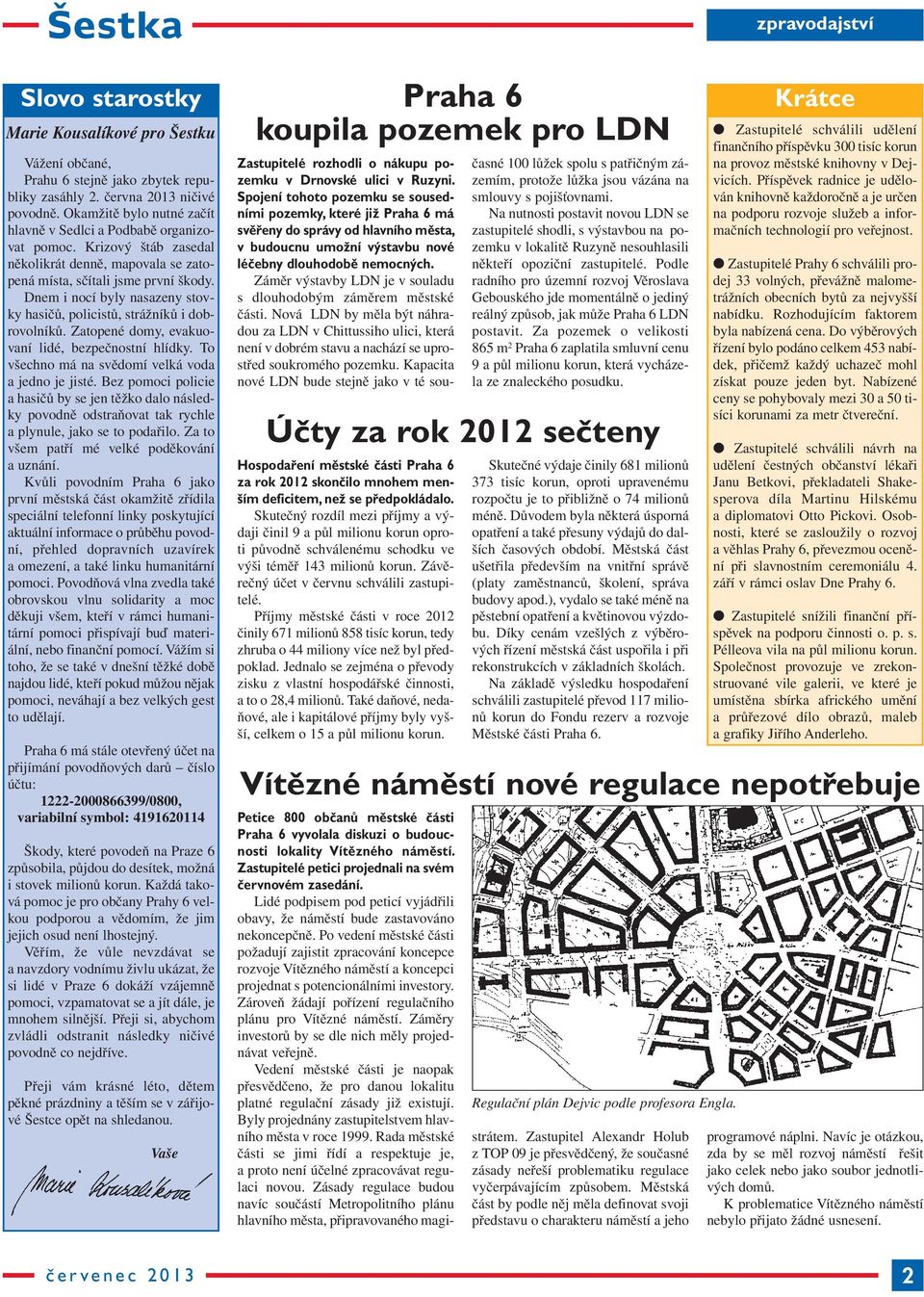 Dnem i nocí byly nasazeny stovky hasičů, policistů, strážníků i dobrovolníků. Zatopené domy, evakuovaní lidé, bezpečnostní hlídky. To všechno má na svědomí velká voda a jedno je jisté.