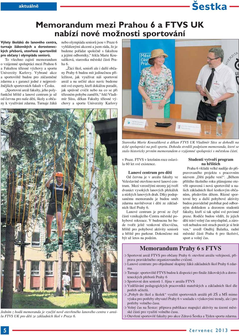 Vybrané akce a sportoviště budou pro zúčastněné zdarma a s garancí jedné z nejprestižnějších sportovních fakult v Česku.