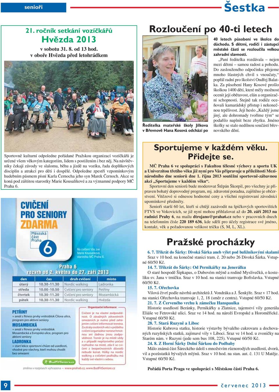 Na návštěvníky čekají závody ve slalomu, běhu a jízdě na vozíku, řada doplňkových disciplín a atrakcí pro děti i dospělé.