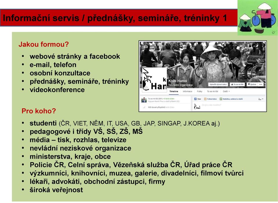 studenti (ČR, VIET, NĚM, IT, USA, GB, JAP, SINGAP, J.KOREA aj.