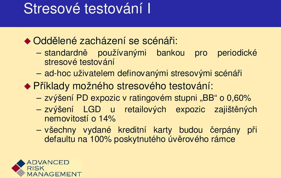 testování: zvýšení PD expozic v ratingovém stupni BB o 0,60% zvýšení LGD u retailových expozic