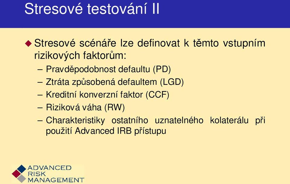 defaultem (LGD) Kreditní konverzní faktor (CCF) Riziková váha (RW)