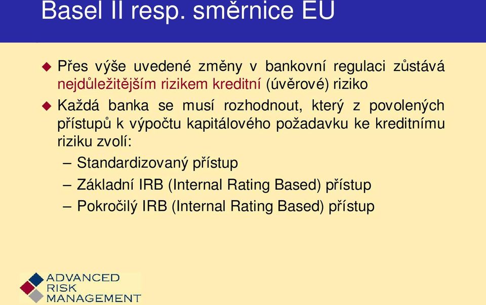 kreditní (úvěrové) riziko Každá banka se musí rozhodnout, který z povolených přístupů k