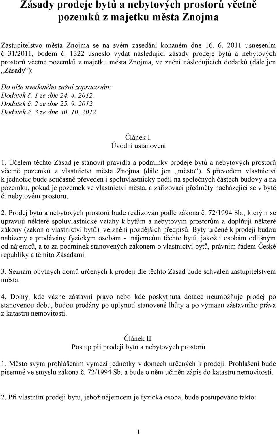 Dodatek č. 1 ze dne 24. 4. 2012, Dodatek č. 2 ze dne 25. 9. 2012, Dodatek č. 3 ze dne 30. 10. 2012 Článek I. Úvodní ustanovení 1.