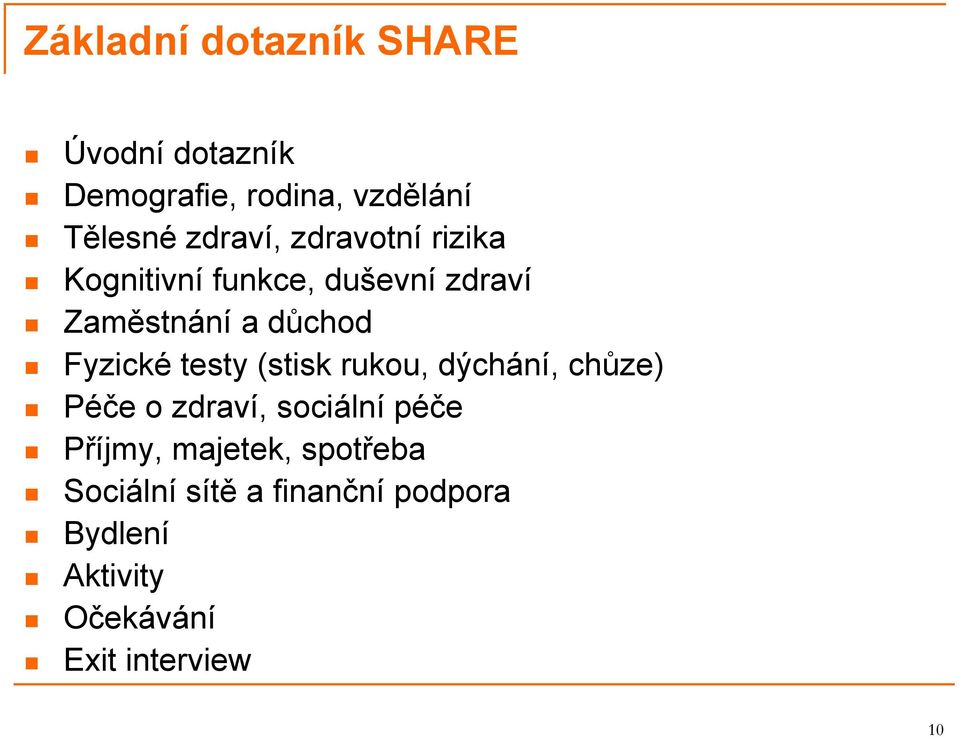 Fyzické testy (stisk rukou, dýchání, chůze) Péče o zdraví, sociální péče Příjmy,