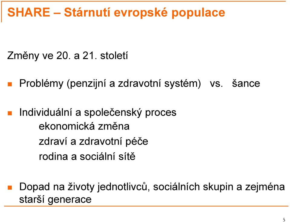 šance Individuální a společenský proces ekonomická změna zdraví a