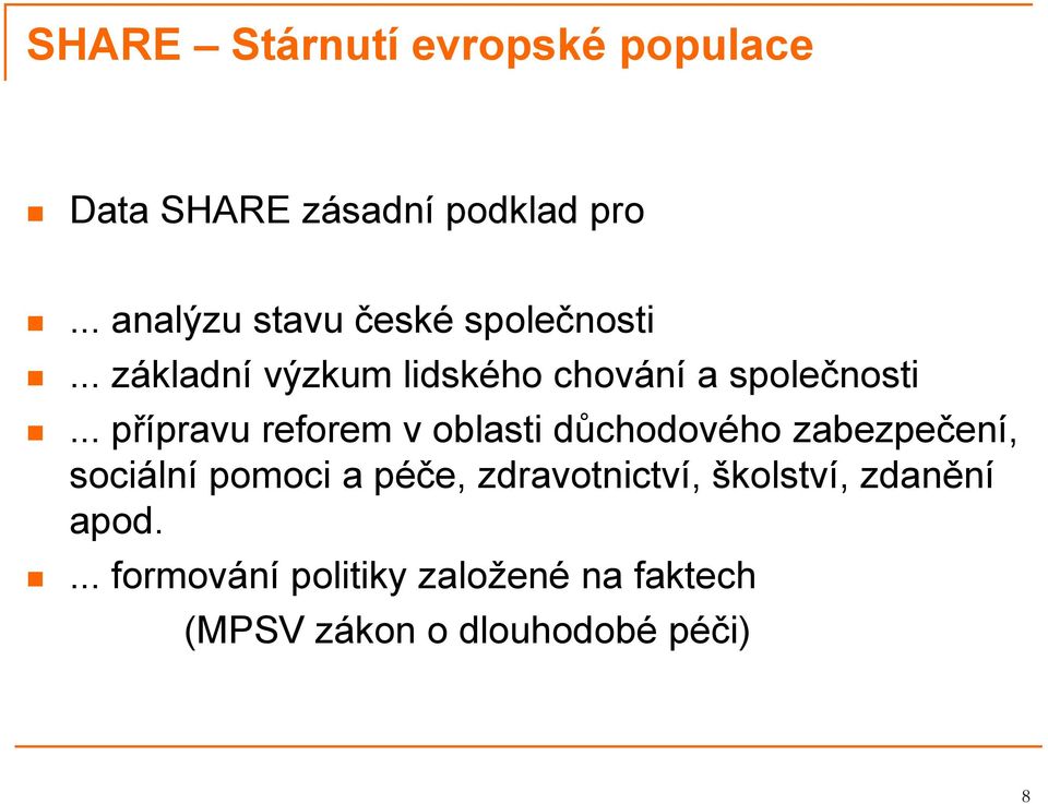 .. přípravu reforem v oblasti důchodového zabezpečení, sociální pomoci a péče,