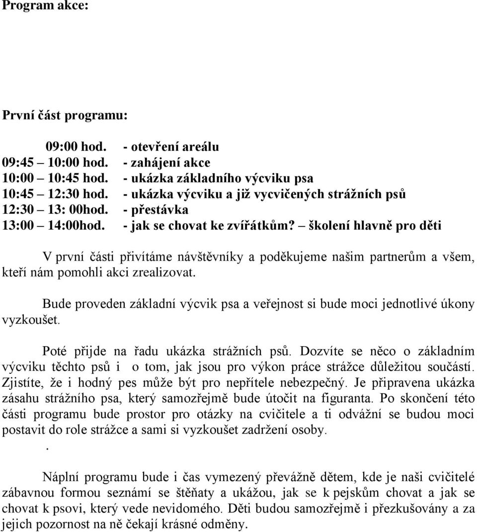 školení hlavně pro děti V první části přivítáme návštěvníky a poděkujeme našim partnerům a všem, kteří nám pomohli akci zrealizovat.