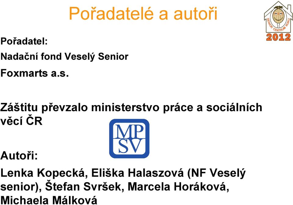 a.s. Záštitu převzalo ministerstvo práce a sociálních věcí