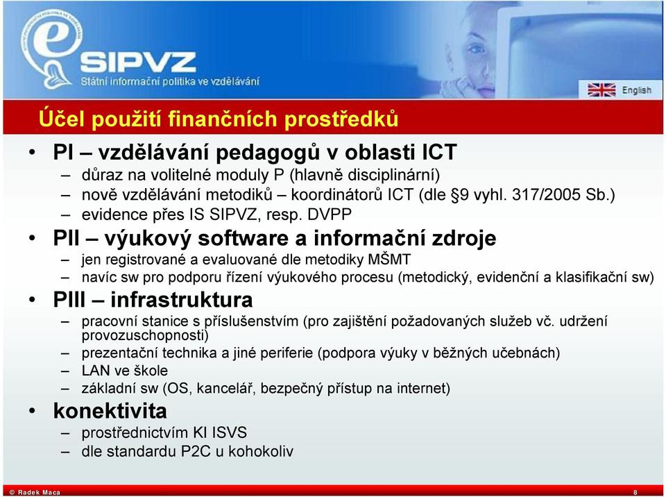 DVPP PII výukový software a informační zdroje jen registrované a evaluované dle metodiky MŠMT navíc sw pro podporu řízení výukového procesu (metodický, evidenční a klasifikační sw) PIII