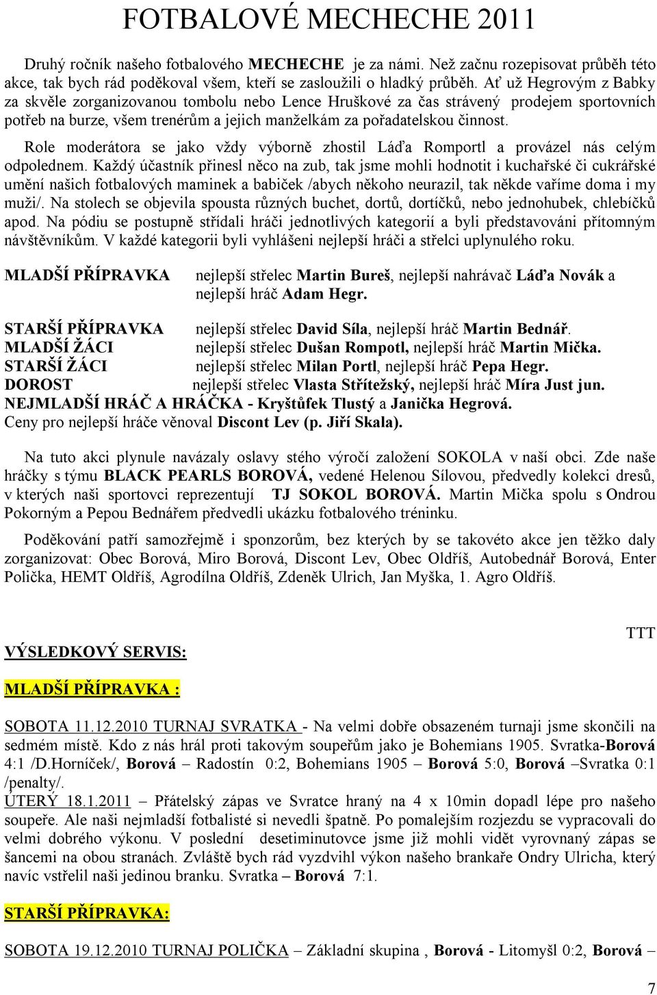 Role moderátora se jako vždy výborně zhostil Láďa Romportl a provázel nás celým odpolednem.